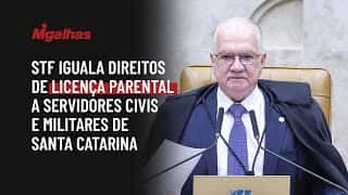 STF iguala direitos de licença parental a servidores civis e militares de Santa Catarina