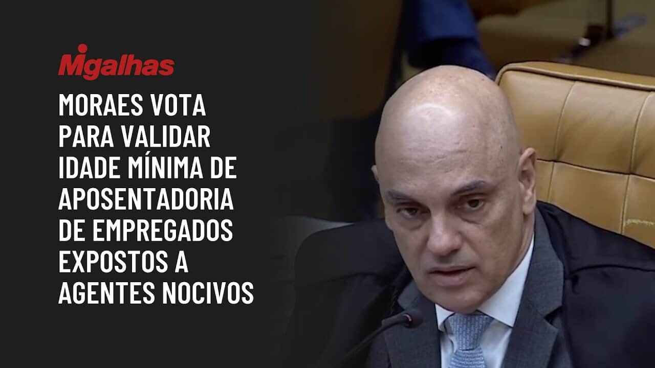 Moraes vota para validar idade mínima de aposentadoria de empregados expostos a agentes nocivos