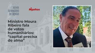 Ministro Moura Ribeiro fala de votos humanitários: "capital precisa de alma"