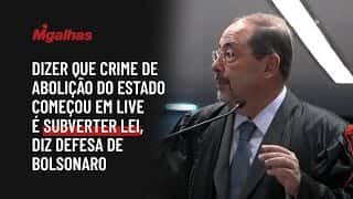 Dizer que crime de abolição do Estado começou em live é subverter lei, diz defesa de Bolsonaro