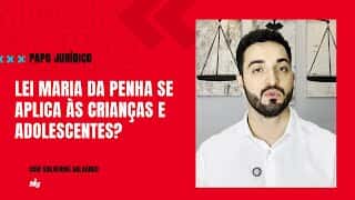 Lei Maria da Penha se aplica às crianças e adolescentes? - Papo Jurídico
