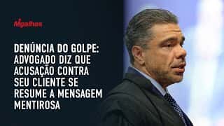 Denúncia do golpe: Advogado diz que acusação contra seu cliente se resume a mensagem mentirosa