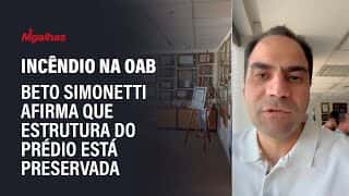 Presidente da OAB, Beto Simonetti diz que incêndio foi menor do que pareceu: "estrutura preservada"