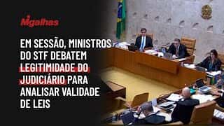 Em sessão, ministros do STF debatem legitimidade do Judiciário para analisar validade de leis