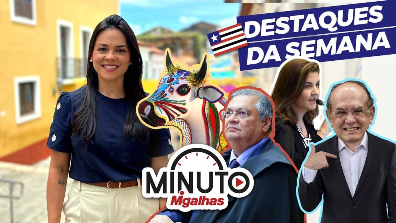 Direto do Maranhão, Minuto Migalhas traz as notícias da semana