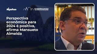 Perspectiva econômica para 2024 é positiva, afirma Mansueto Almeida