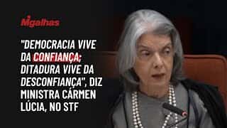 "Democracia vive da confiança; ditadura vive da desconfiança", diz ministra Cármen Lúcia, no STF