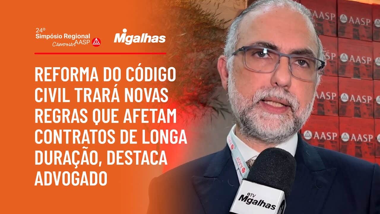 Reforma do Código Civil trará novas regras que afetam contratos de longa duração, destaca advogado