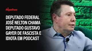 Deputado Federal José Nelton chama deputado Gustavo Gayer de fascista e idiota em podcast