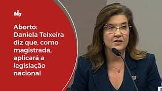 Aborto: Daniela Teixeira diz que, como magistrada, aplicará a legislação nacional