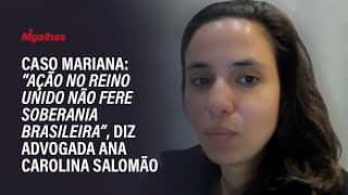 Caso Mariana: "Ação no Reino Unido não fere soberania brasileira", diz advogada Ana Carolina Salomão