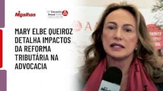 Mary Elbe Queiroz detalha impactos da reforma tributária na advocacia