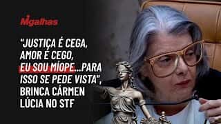 "Justiça é cega, amor é cego, eu sou míope... para isso se pede vista", brinca Cármen Lúcia no STF