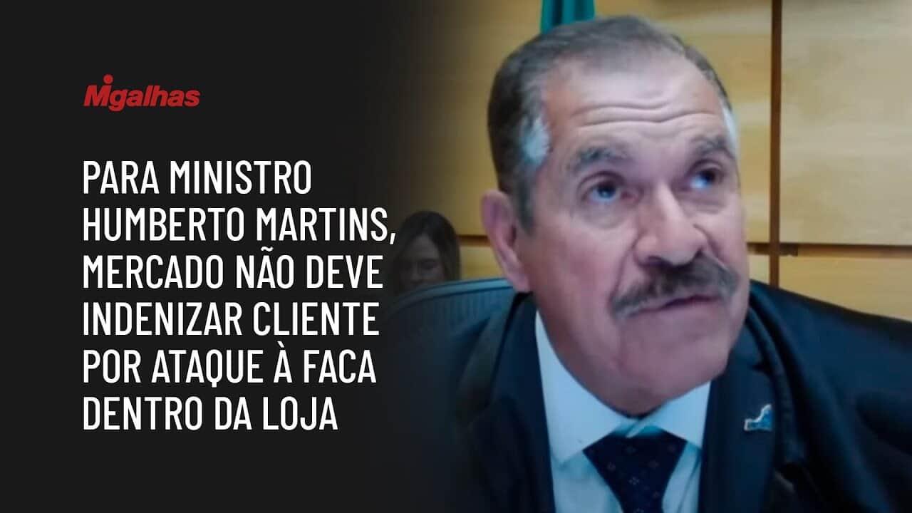 Para ministro Humberto Martins, mercado não deve indenizar cliente por ataque à faca dentro da loja