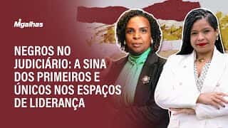 Negros no Judiciário: A sina dos primeiros e únicos nos espaços de liderança