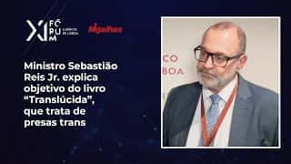 Ministro Sebastião Reis Jr. explica objetivo do livro "Translúcida", que trata de presas trans