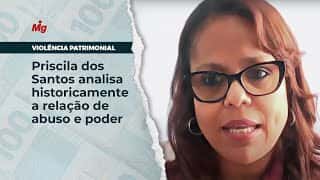 Violência patrimonial: Priscila dos Santos analisa historicamente a relação de abuso e poder