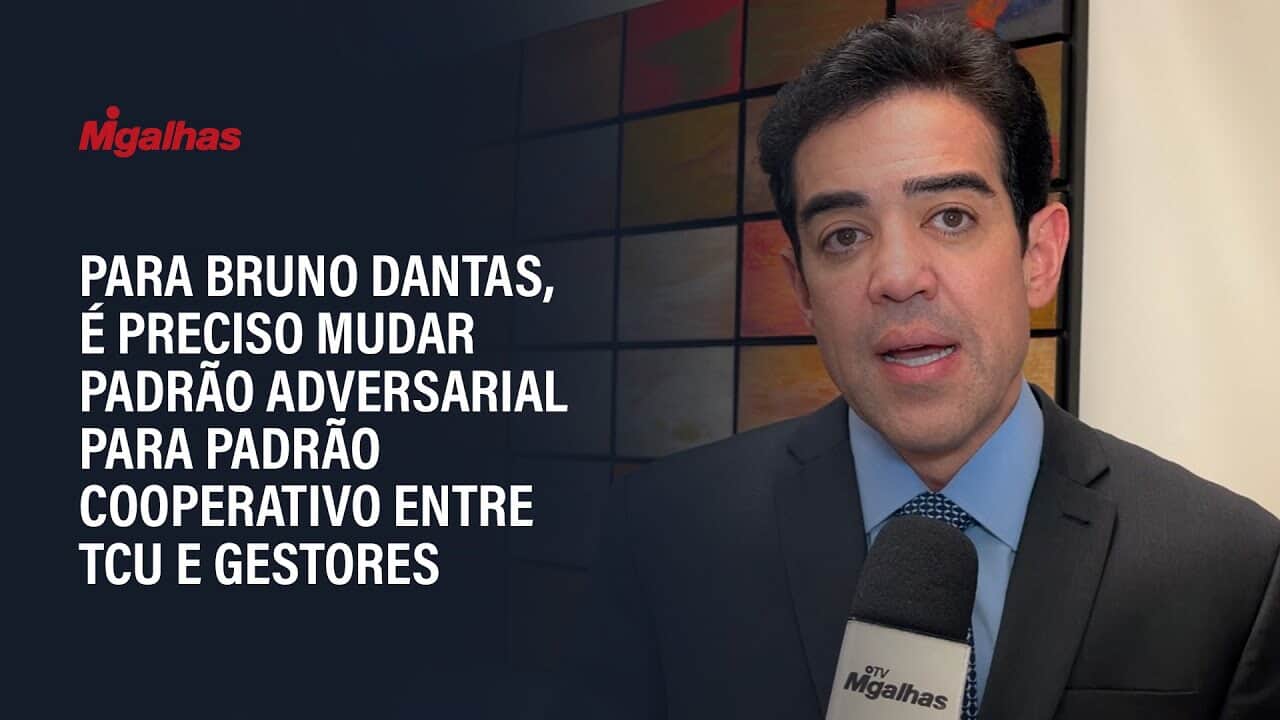 Para Bruno Dantas, é preciso mudar padrão adversarial para padrão cooperativo entre TCU e gestores