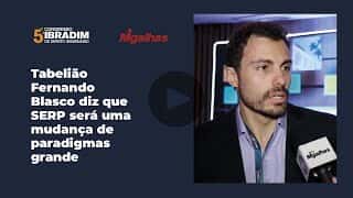 Tabelião Fernando Blasco diz que SERP será uma mudança de paradigmas grande