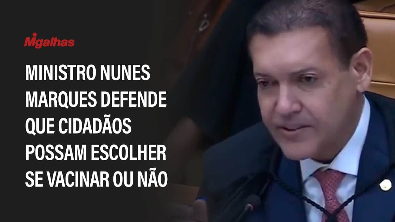 Ministro Nunes Marques defende que cidadãos possam escolher se vacinar ou não