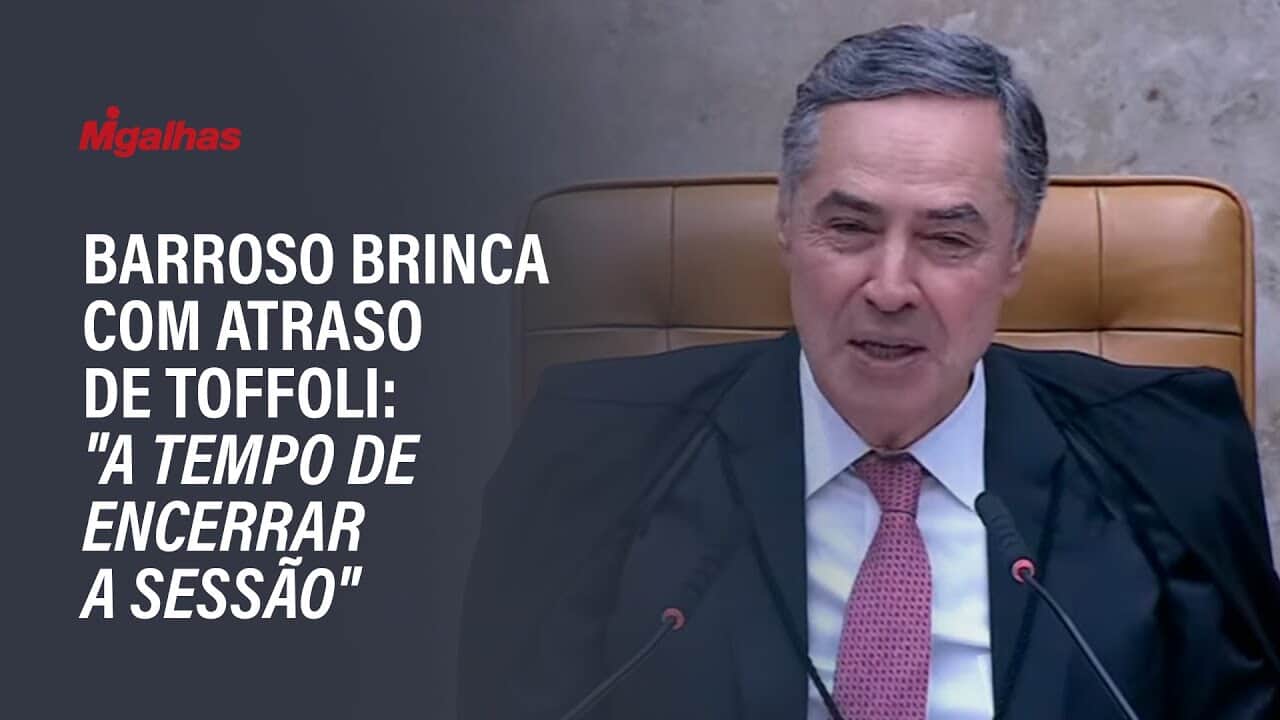 Barroso brinca com atraso de Toffoli: "a tempo de encerrar a sessão"