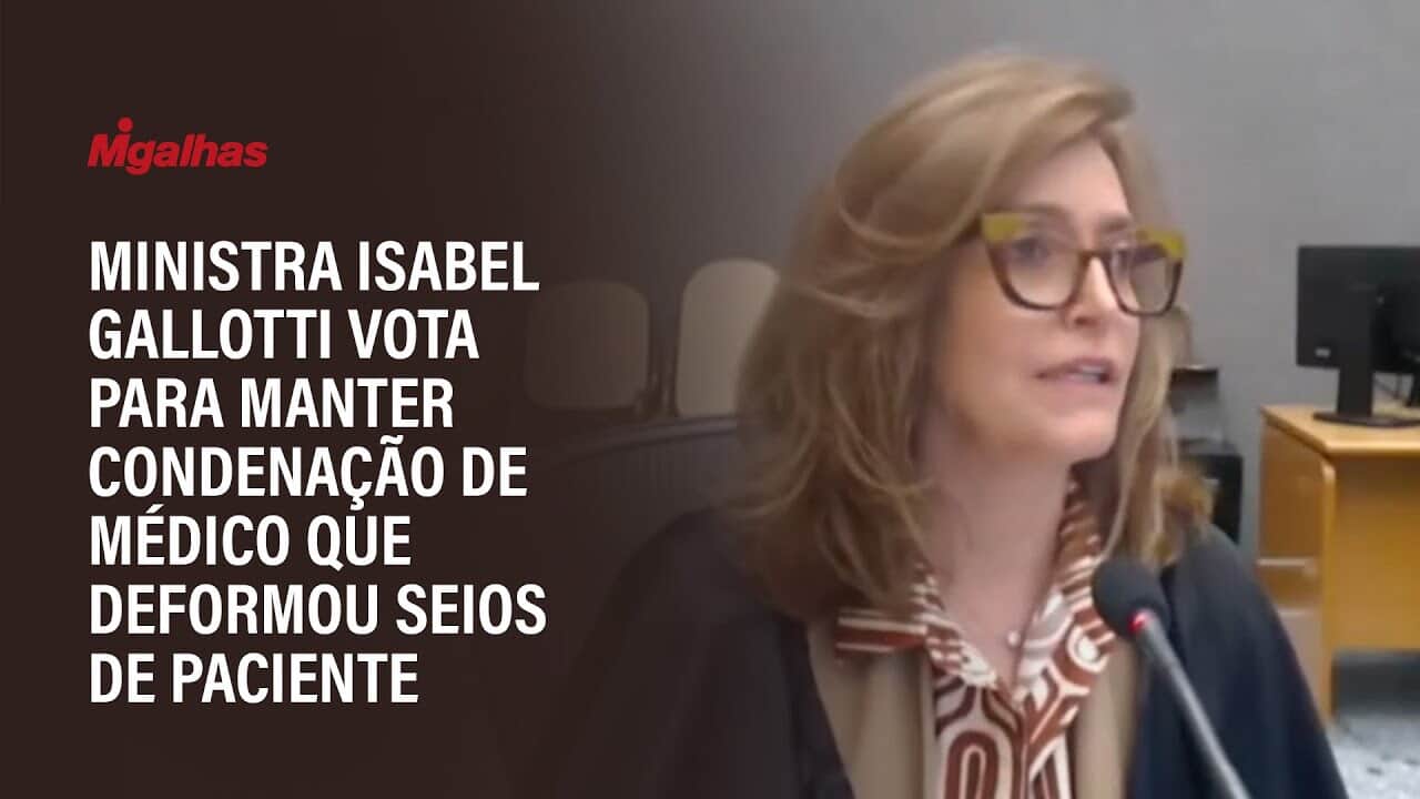 Ministra Isabel Gallotti vota para manter condenação de médico que deformou seios de paciente