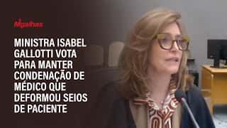 Ministra Isabel Gallotti vota para manter condenação de médico que deformou seios de paciente Ministra Isabel Gallotti vota para manter condenação de médico que deformou seios de paciente