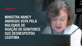 Ministra Nancy Andrighi vota pela nulidade de doação de genitores que desrespeitou legítima
