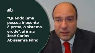 "Quando uma pessoa inocente é presa, o sistema erode", afirma José Carlos Abissamra Filho