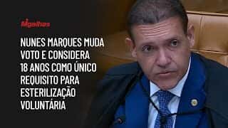 Nunes Marques muda voto e considera 18 anos como único requisito para esterilização voluntária Nunes Marques muda voto e considera 18 anos como único requisito para esterilização voluntária