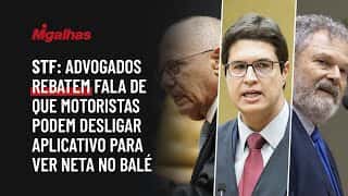 STF: Advogados rebatem fala de que motoristas podem desligar aplicativo para ver neta no balé