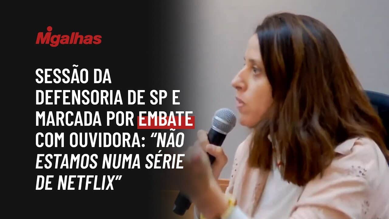 Defensora e ouvidora de SP discutem em sessão: "não estamos numa série de Netflix"