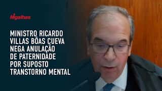 Ministro Ricardo Villas Bôas Cueva nega anulação de paternidade por suposto transtorno mental