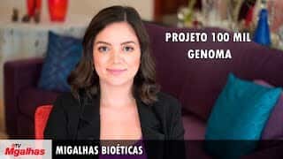 Migalhas Bioéticas - Projeto 100 mil Genomas