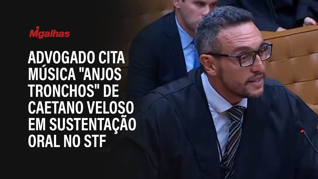 Advogado cita música "Anjos Tronchos" de Caetano Veloso em sustentação oral no STF