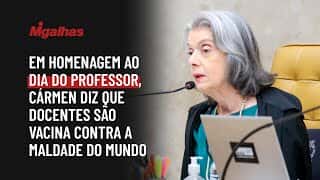 STF: Em homenagem ao Dia do Professor, Cármen diz que docentes são vacina contra a maldade do mundo