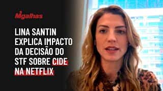 Lina Santin explica impacto da decisão do STF sobre CIDE na Netflix Lina Santin explica impacto da decisão do STF sobre CIDE na Netflix