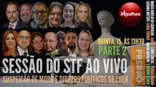 Sessão do STF ao vivo - Suspeição de Moro e direitos políticos de Lula - Parte 2