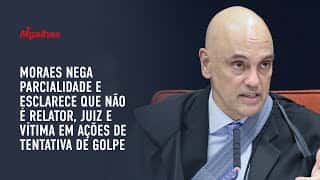 Moraes nega parcialidade e esclarece que não é relator, juiz e vítima em ações de tentativa de golpe