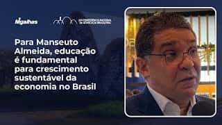 Para Manseuto Almeida, educação é fundamental para crescimento sustentável da economia no Brasil