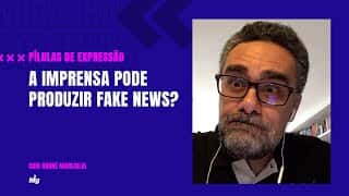 A imprensa pode produzir fake news? - Pílulas de Expressão