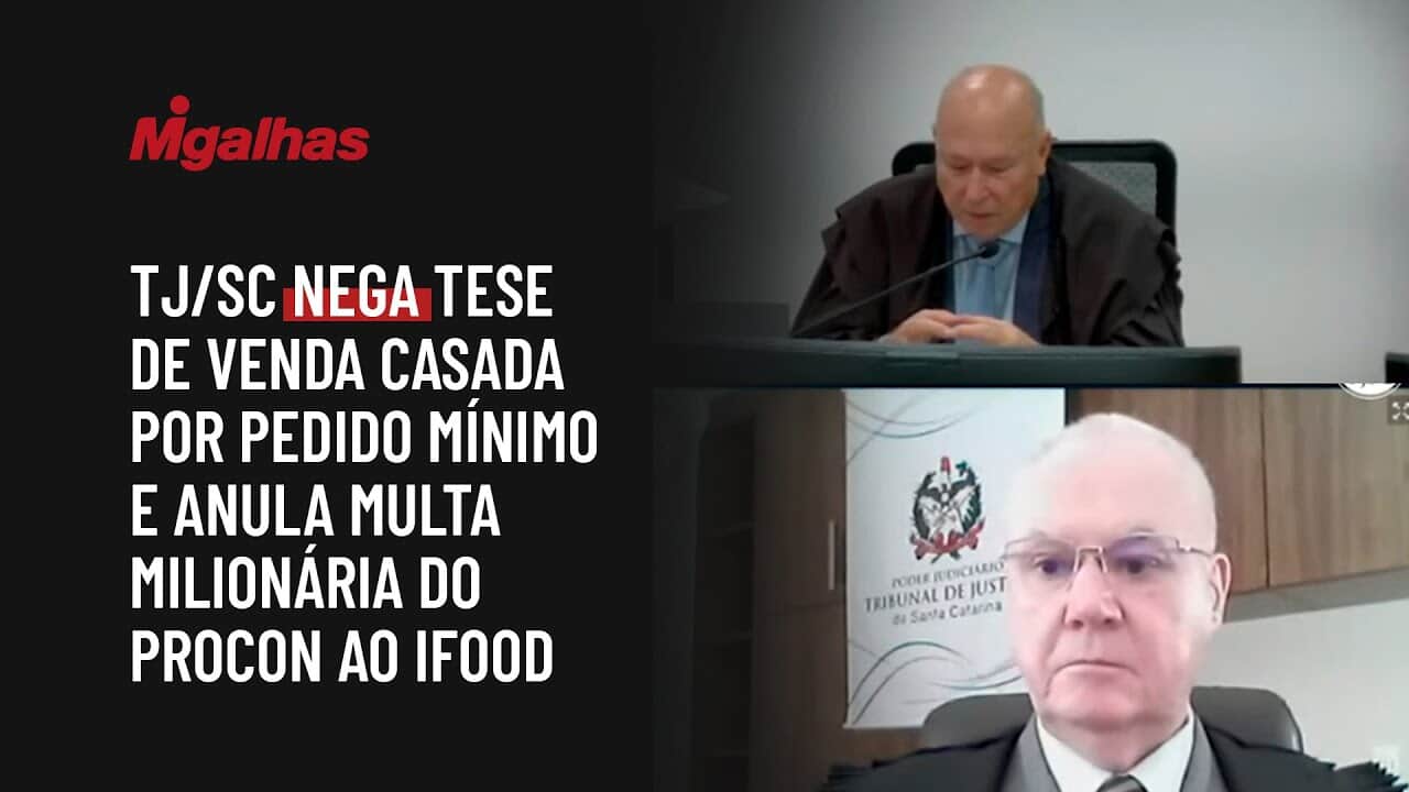 TJ/SC nega tese de venda casada por pedido mínimo e anula multa milionária do Procon ao iFood