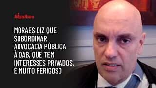 Moraes diz que subordinar advocacia pública à OAB, que tem interesses privados, é muito perigoso