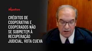 Créditos de cooperativa e cooperados não se submetem à recuperação judicial, vota Cueva
