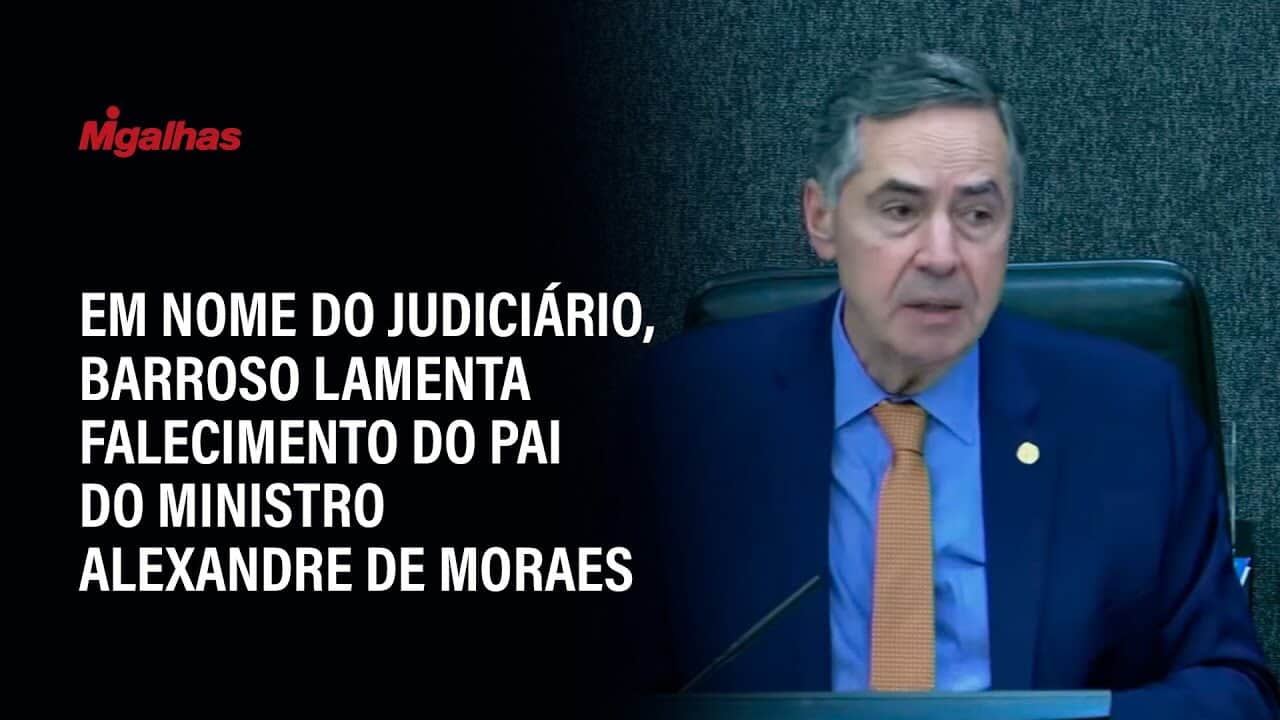 Em nome do Judiciário, Barroso lamenta falecimento do pai do ministro Alexandre de Moraes