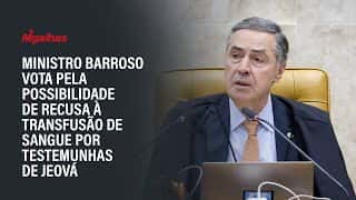 Ministro Barroso vota pela possibilidade de recusa à transfusão de sangue por testemunhas de Jeová