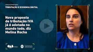 Nova proposta de tributação IVA já é adotada no mundo todo, diz Melina Rocha