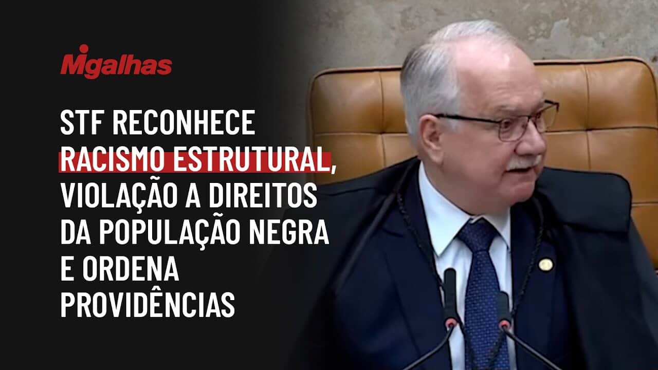 STF reconhece racismo estrutural, violação a direitos da população negra e ordena providências