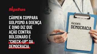 Cármen compara golpismo a doença e Dino diz que ação contra Bolsonaro é "check-up" da democracia