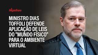 Ministro Dias Toffoli defende aplicação de leis do "mundo físico" para o ambiente virtual